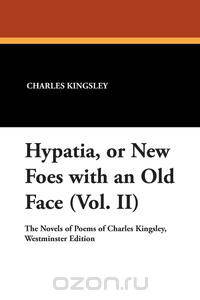 Hypatia, or New Foes with an Old Face (Vol. II)