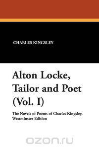 Alton Locke, Tailor and Poet (Vol. I)