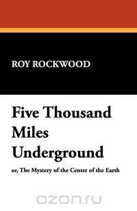 Five Thousand Miles Underground