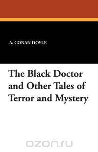 The Black Doctor and Other Tales of Terror and Mystery