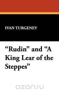 Rudin and a King Lear of the Steppes