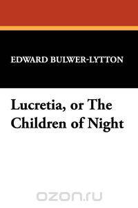Lucretia, or the Children of Night