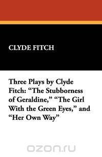 Three Plays by Clyde Fitch
