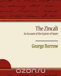 The Zincali an Account of the Gypsies of Spain