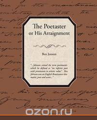 The Poetaster or His Arraignment