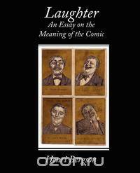 Laughter an Essay on the Meaning of the Comic