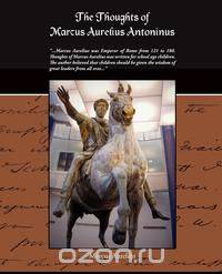 The Thoughts Of Marcus Aurelius Antoninus