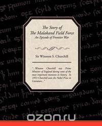 The Story of The Malakand Field Force - An Episode of Frontier War