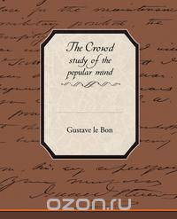 The Crowd Study of the Popular Mind