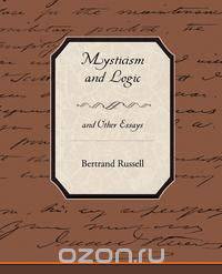 Mysticism and Logic and Other Essays