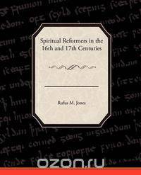 Spiritual Reformers in the 16th and 17th Centuries