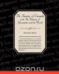 The Treaties of Canada with The Indians of Manitoba and the North West Territories