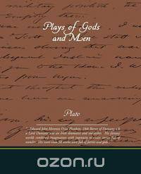 Plays of Gods and Men