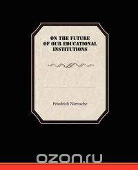 On the Future of our Educational Institutions