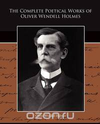 The Complete Poetical Works of Oliver Wendell Holmes