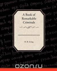 A Book of Remarkable Criminals