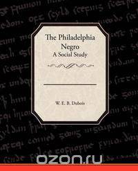 The Philadelphia Negro A Social Study