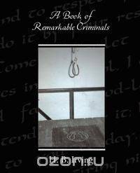 A Book of Remarkable Criminals