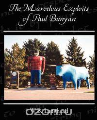 The Marvelous Exploits of Paul Bunyan