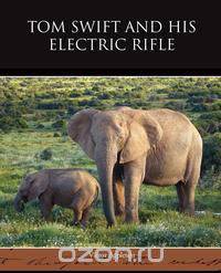 Tom Swift and His Electric Rifle
