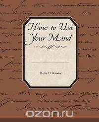 How to Use Your Mind