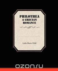 Philothea a Grecian Romance