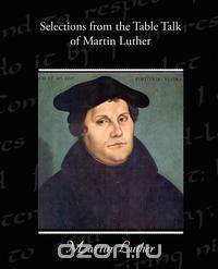 Selections from the Table Talk of Martin Luther