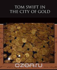 Tom Swift in the City of Gold