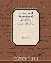The Story of the Invention of Steel Pens
