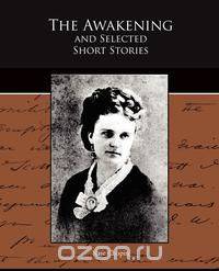 The Awakening and Selected Short Stories