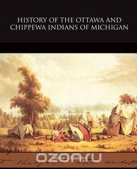 History of the Ottawa and Chippewa Indians of Michigan
