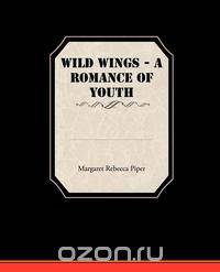 Wild Wings - A Romance of Youth