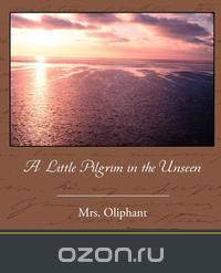 A Little Pilgrim in the Unseen