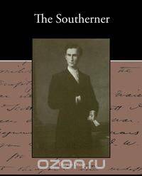 The Southerner - A Romance of the Real Lincoln