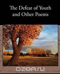 The Defeat of Youth and Other Poems