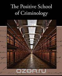 The Positive School of Criminology
