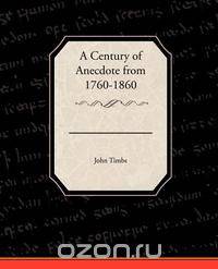 A Century of Anecdote from 1760-1860