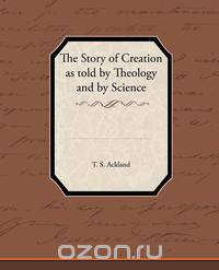 The Story of Creation as Told by Theology and by Science