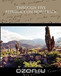 Through Five Republics on Horseback