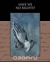 Have We No Rights?