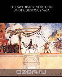 The Swedish Revolution Under Gustavus Vasa