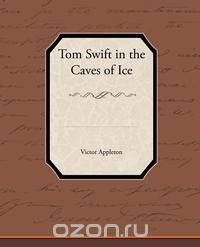 Tom Swift in the Caves of Ice