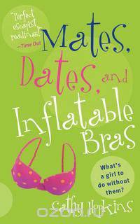 Mates, Dates, and Inflatable Bras