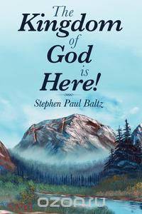 The Kingdom of God Is Here!