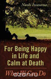 For Being Happy in Life and Calm at Death