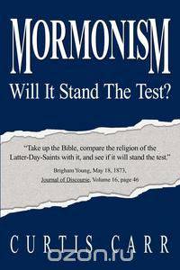 Mormonism Will It Stand the Test?