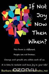 If Not Joy Now, Then When?
