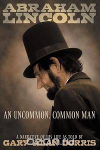 Abraham Lincoln - An Uncommon, Common Man