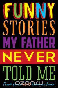 Funny Stories My Father Never Told Me