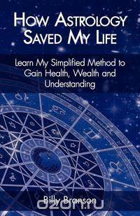 How Astrology Saved My Life - Learn My Simplified Method to Gain Health, Wealth and Understanding
